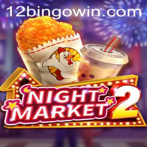 Exploring the Exciting World of NightMarket2: A Glimpse into 12Bingo